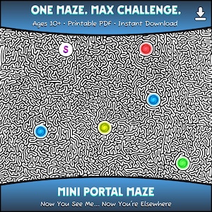 May include: A black and white maze with the text "ONE MAZE. MAX CHALLENGE." and "MINI PORTAL MAZE." The maze has colourful portal markers and is for ages 10+. Printable PDF and instant download.