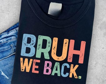 Bruh We Back Teacher Shirt: First Day of School Cotton Tee