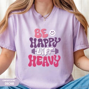 Comfort Colors® Shirt, Be Happy Lift Heavy Tee, Gym Lovers, Workout T-Shirt, Funny Weightlifting Shirt, Muscle Shirt, Fitness shirt