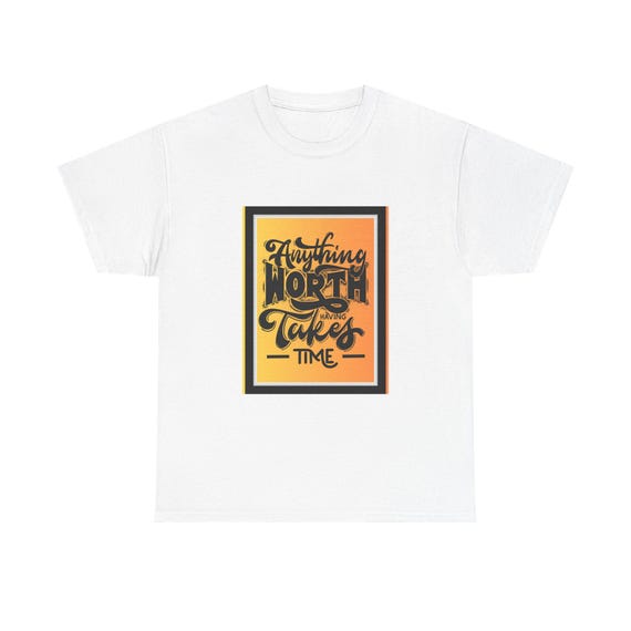 Inspirational Unisex Heavy Cotton Tee - 'Anything Worth Having Takes Time', Motivational Gift, Casual Wear, Quote Shirt, Positive Vibes