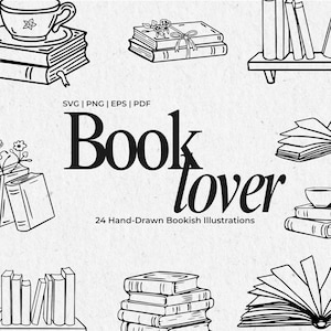 May include: A collection of black and white line art illustrations featuring stacks of books, open books, bookshelves, and teacups. The central text reads SVG | PNG | EPS | PDF Book lover 24 Hand-Drawn Bookish Illustrations in a bold serif font.