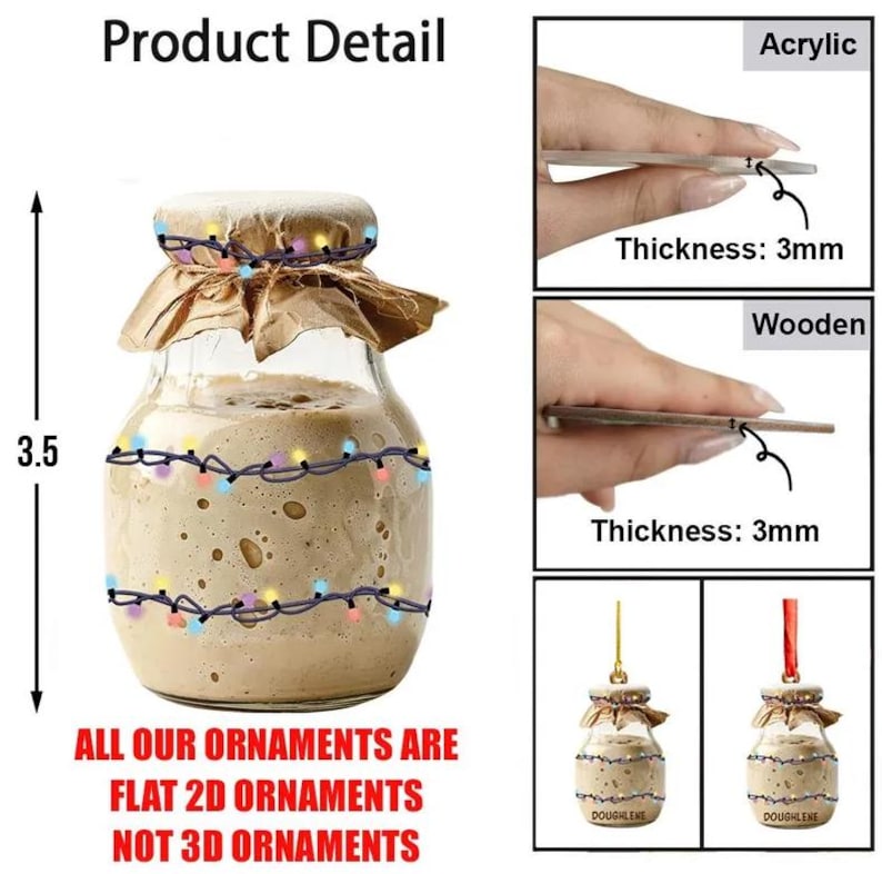 Puede incluir: Un adorno plano 2D con forma de frasco de vidrio lleno de masa madre, envuelto en papel marr&oacute;n y luces. El adorno mide 3,5 pulgadas de alto y 3 mm de grosor, disponible en acr&iacute;lico o madera. Texto: ALL OUR ORNAMENTS ARE FLAT 2D ORNAMENTS NOT 3D ORNAMENTS.
