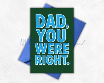 May include: A green card with the text "DAD, YOU WERE RIGHT." in blue letters.