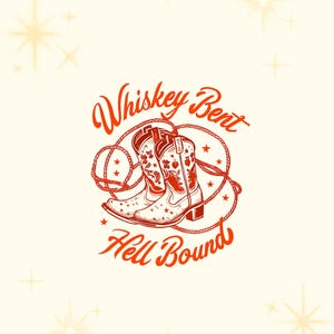 May include: Red and white illustration of two cowboy boots tied together with a rope, with the text "Whiskey Bent Hell Bound" above the boots.