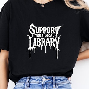Support Your Local Library shirt, Death Metal Print Shirt, Gothic shirt,  Librarian Gift, Library Punk Shirt, Dark Academia Aesthetic shirt
