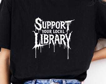 Support Your Local Library shirt, Death Metal Print Shirt, Gothic shirt,  Librarian Gift, Library Punk Shirt, Dark Academia Aesthetic shirt