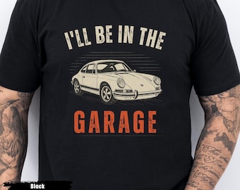 I'll Be In The Garage T-Shirt, Mechanic shirt, Car lover gift, Vintage Mechanic Gift for Car Lovers, Christmas gift for husband