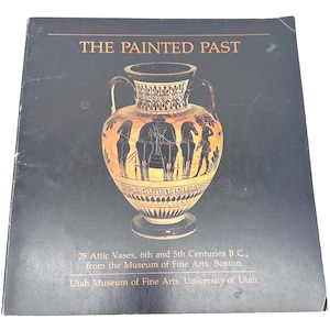 May include: A black book cover titled THE PAINTED PAST featuring an illustration of an ancient Greek vase with black figures of horses and a person. Text below reads 28 Attic Vases, 6th and 5th Centuries B.C., from the Museum of Fine Arts, Boston.