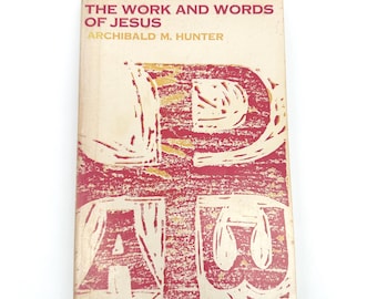 The Work and Words of Jesus Archibald M. Hunter 1950 | Biblical Studies Christian Theology