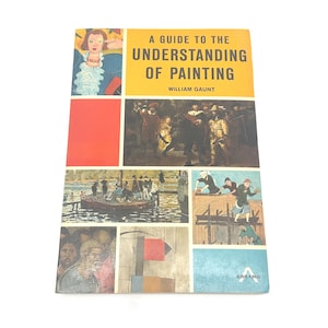 May include: A hardcover book titled "A Guide to the Understanding of Painting" by William Gaunt. The cover features a collage of paintings and a portrait of a woman. The book is a guide to art and painting.