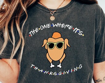 The One Where It's Thanksgiving Sweatshirt, The One Where It’s Thanksgiving Shirt, Thanksgiving Family & Friend Shirt, Turkey Season Shirt
