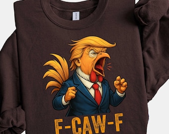F-CAW-F Trump Chicken Sweater, Funny Chicken Political Shirt, Trump Meme Shirt, Sassy Bird Lover Shirt, Funny Rooster Shirt, Black Bird Tee