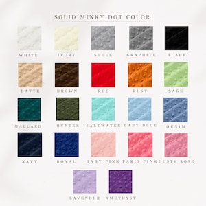 May include: A colour chart showing minky dot fabric in various shades. Colours include white, ivory, steel, graphite, black, latte, brown, red, rust, sage, mallard, hunter, saltwater, baby blue, denim, navy, royal, baby pink, paris pink, dusty rose, lavender, and amethyst.