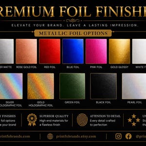 May include: A chart titled PREMIUM FOIL FINISHES displaying various metallic foil options including gold matte, silver matte, rose gold, red, blue, pink, gold glossy, white, silver glossy, silver holographic, gold holographic, green, black, and pearl.