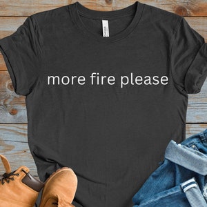 Funny Firefighter Shirt, Firefighter Gift for Him Fire Dept Tee Fireman Humor Shirt First Responder Shirt Fire Academy Shirt Fire Lover Gift
