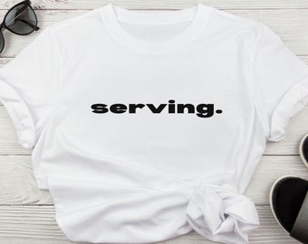 Serving Trend Shirt Serving Funny Gift for Her Trendy Saying Tshirt Womens Cute Graphic Tee Popular Aesthetic Sarcastic Crewneck Unisex T