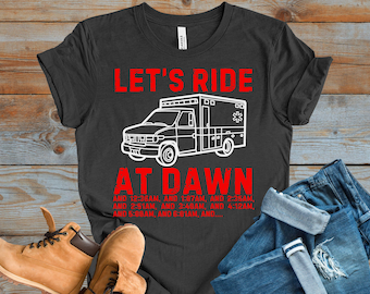 Camiseta divertida de bombero paramédico, camiseta Let's Ride Dawn, regalo de primeros auxilios EMT con humor médico, camiseta de bomberos, camiseta sarcástica de estilo de vida de bomberos EMS