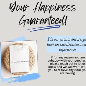 May include: White t-shirt with the text "I've seen some weird shit" on a woven mat. The image includes the text "Your Happiness Guaranteed!" and a customer service guarantee.