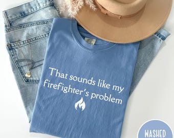 Funny Firefighter Wife Shirt, Sarcastic Spouse Tee - Comfort Colors
