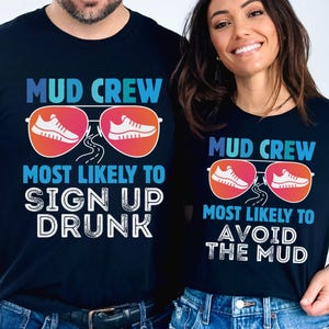 May include: Matching navy blue t-shirts with the text "MUD CREW" and "MOST LIKELY TO SIGN UP DRUNK" and "MOST LIKELY TO AVOID THE MUD". The design includes sunglasses with running shoes and a road.