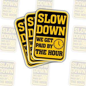 1PCS Slow Down We Get Paid by The Hour Stickers Funny Job Workers, Hard Hat Stickers Sarcastic Worker Caution Lazy Meme Gifts