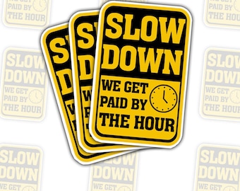 Slow Down We Get Paid By The Hour Sticker - Funny Worker Hard Hat Decal