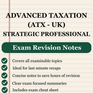 May include: A document titled ADVANCED TAXATION (ATX - UK) STRATEGIC PROFESSIONAL Exam Revision Notes on lined paper. It lists features including covers all examinable topics, last minute recaps, concise notes, summaries, and an exam cheat sheet.