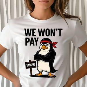 we won&#39;t pay tariffs shirt, penguin funny shirt, penguins resist, say no to tariffs, Political, Injustice Funny, Penguin Tariffs