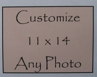 Customize any photo in my shop to 11 x 14 inches in size