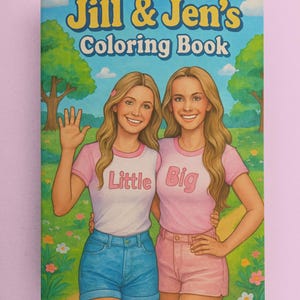 May include: A coloring book cover featuring two women with long blonde hair, wearing pink shirts with the words "Little" and "Big" on them. The cover is blue and green with a title that reads "Jill & Jen's Coloring Book".