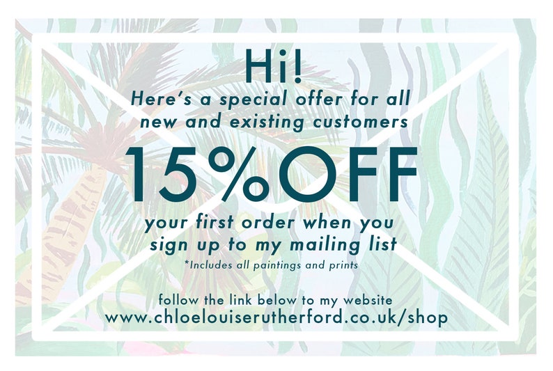 May include: An advertisement with a tropical leaf background. Text reads "Hi! Here's a special offer for all new and existing customers 15% OFF your first order when you sign up to my mailing list."