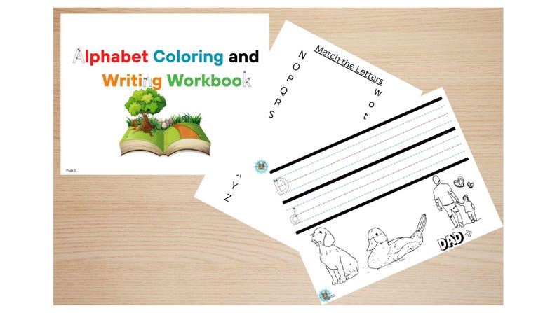 May include: A black and white illustration of a book with a green tree on top. The text "Alphabet Coloring and Writing Workbook" is written in colourful letters. The page also includes a black and white illustration of a duck, a dog, and a father and son walking. The text "Match the Letters" is written at the top of the page. The letters "W", "O", "t", "N", "O", "P", "Q", "R", "S", and "Y" are written on the page. The text "DAD" is written at the bottom of the page.