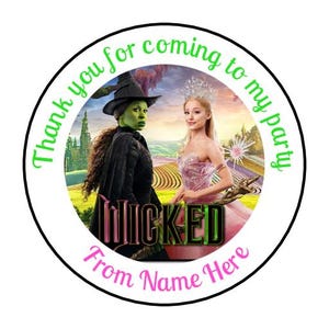 May include: Round sticker with a green background featuring the Wicked Witch of the West and Glinda the Good Witch from the musical Wicked. The text "Thank you for coming to my party" is in green and pink. The text "From Name Here" is in pink.