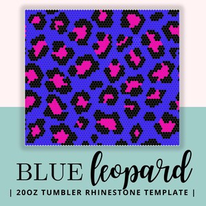 May include: A blue leopard print design with pink and black spots. The text "BLUE leopard | 20OZ TUMBLER RHINESTONE TEMPLATE |" is displayed at the bottom of the image.