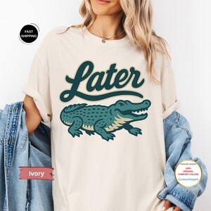 Comfort Colors® Shirt, Later Gator Shirt, Funny Alligator Shirt, Southern Saying Tee, Retro Gator Shirt, Florida Graphic Tee,RetroGatorShirt