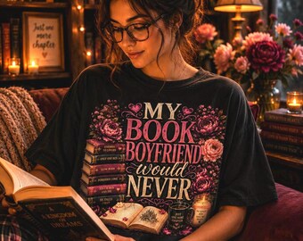 My Book Boyfriend Would Never Shirt, BookTok Reader Tee, Cozy Book Lover T-Shirt, Dark Romance Graphic Tee, Comfort Colors Oversized Shirt