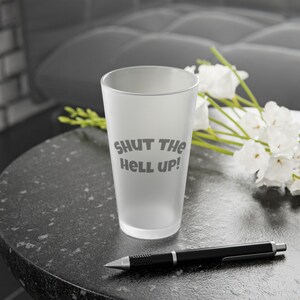 Funny Frosted Pint Glass, 16oz - Shut the Hell Up Drinkware, Sarcastic Beer Glass, Rude Glass Cup, Novelty Barware Gift, Inappropriate