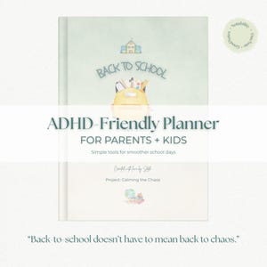 May include: A light green ADHD-Friendly Planner for parents and kids. The cover features a school-themed illustration with the text "Back to School." The planner includes the text "Simple tools for smoother school days" and "Back-to-school doesn't have to mean back to chaos."