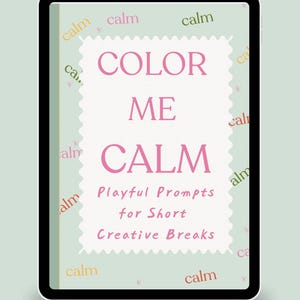 May include: A digital tablet shows the text "COLOR ME CALM" in pink, with the words "Playful Prompts for Short Creative Breaks" below. The background is a light green with the words "PSST... CREATIVITY IS CALMING" in pink.
