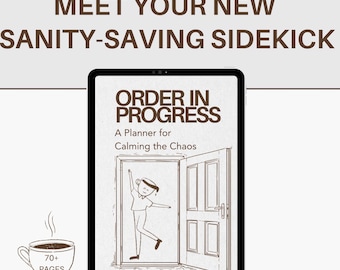 May include: A digital tablet displays a planner titled "ORDER IN PROGRESS: A Planner for Calming the Chaos." The image includes a coffee cup and the text "70+ PAGES." The headline reads "MEET YOUR NEW SANITY-SAVING SIDEKICK."