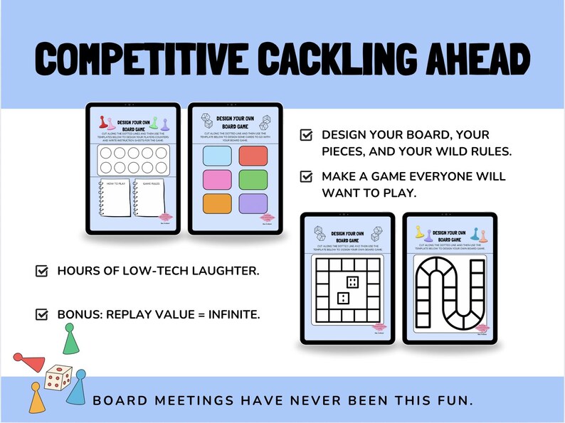 May include: Image features four tablets displaying board game design templates. Text reads "COMPETITIVE CACKLING AHEAD" and "DESIGN YOUR OWN BOARD GAME." Includes game pieces and text: "HOURS OF LOW-TECH LAUGHTER" and "REPLAY VALUE = INFINITE."