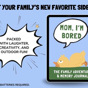 May include: A digital tablet displays a cartoon duck with the text "Mom, I'm Bored" and "The Family Adventure & Memory Journal." The image also includes text that reads "Packed with laughter, creativity, and outdoor fun!" and "No batteries required."