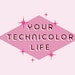 Your Technicolor Life