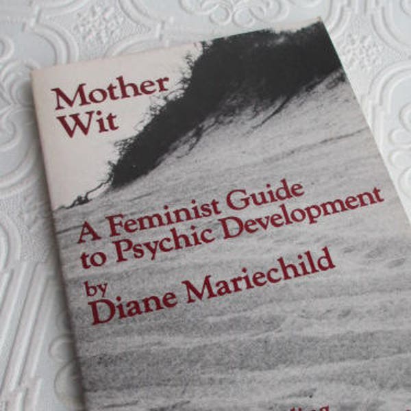 Mother Wit: A Feminist Guide To Psychic Development by Diane Mariechild - Vintage Book 1981