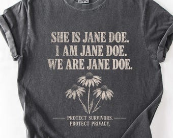 I Am Jane Doe Shirt, We Are Jane Doe Tee, Protect Survivors Shirt, Survivor Support Shirt, Privacy Rights Protest, Activist Tee