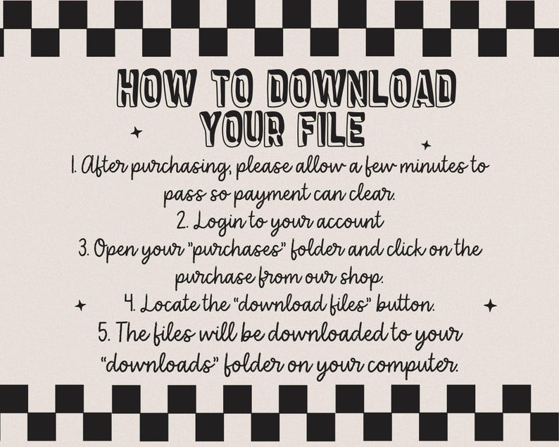 K&ouml;nnte beinhalten: Ein beigefarbenes digitales Download-Anleitungsblatt mit schwarzem Text. Der Titel lautet "HOW TO DOWNLOAD YOUR FILE". Die Anweisungen umfassen Schritte zum Zugriff auf gekaufte Dateien, mit einem schwarz-wei&szlig;en Schachbrettmuster.