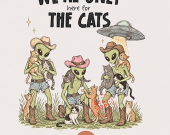 We're Only Here for The Cats PNG | Alien PNG shirt design | Trendy png | Funny png svg | Shirt Design | Graphic for T-shirt | Commercial use