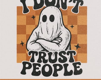 I Don't Trust People Ghost PNG | Trendy Shirt Design (Digital Download)