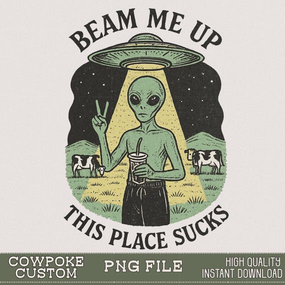 Beam Me Up This Place Sucks PNG | Funny Alien PNG | Alien png design | This place sucks png | Tshirt png design | alien shirt png design