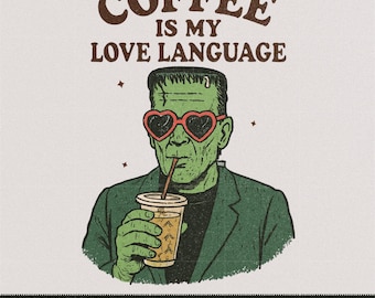 Coffee is my Love Language png design | Frankenstein png | Coffee png | Popular shirt png design | Funny halloween png | Sublimation